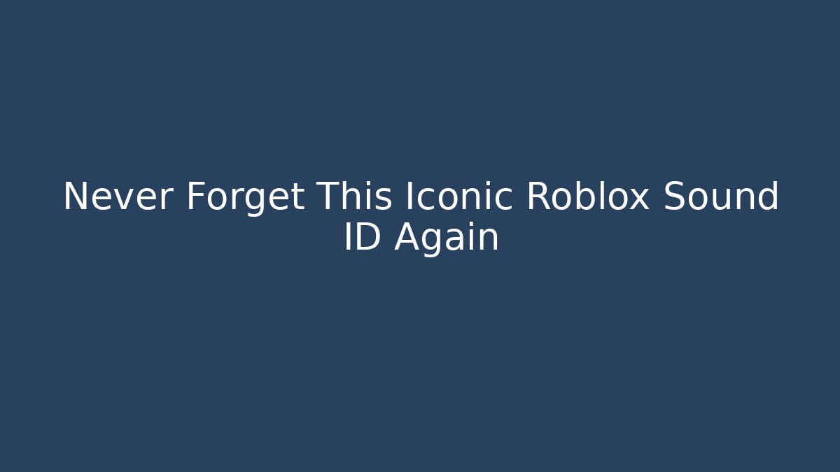 Never Forget This Iconic Roblox Sound ID Again