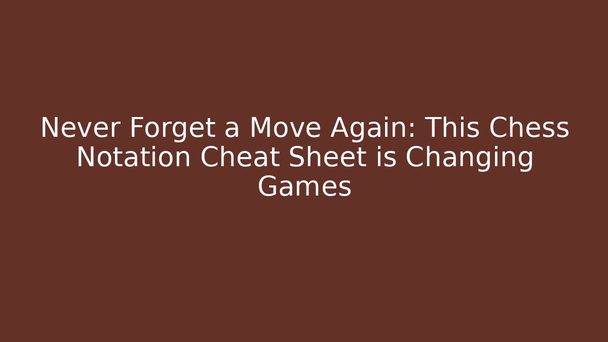 Never Forget a Move Again: This Chess Notation Cheat Sheet is Changing Games - Critter Realm