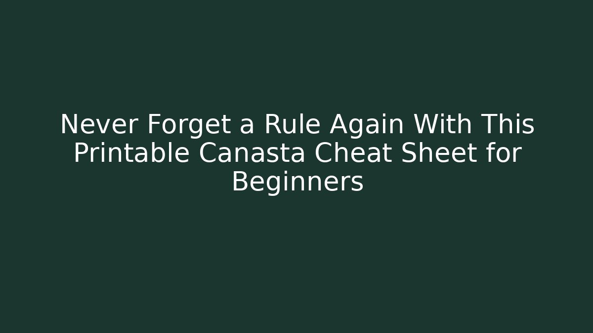 Never Forget a Rule Again With This Printable Canasta Cheat Sheet for Beginners