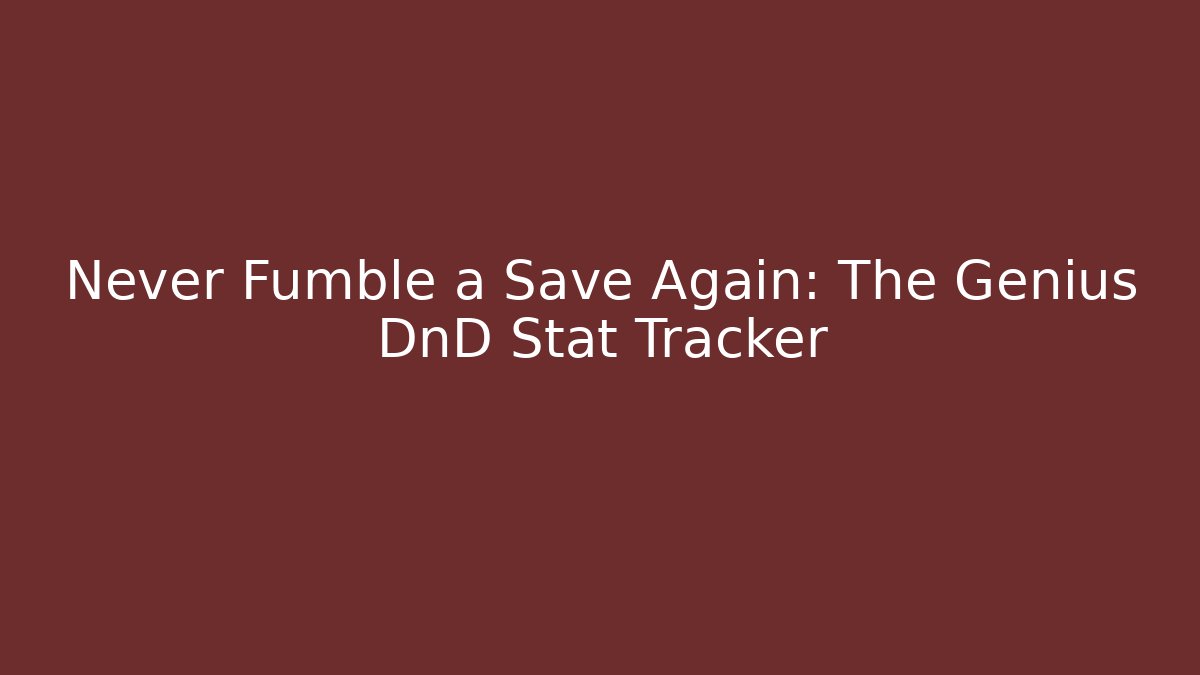 Never Fumble a Save Again: The Genius DnD Stat Tracker - Critter Realm