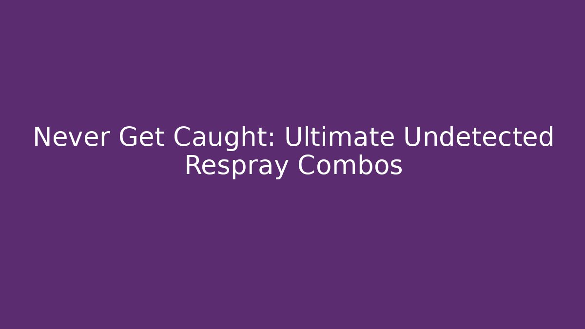 Never Get Caught: Ultimate Undetected Respray Combos - Critter Realm