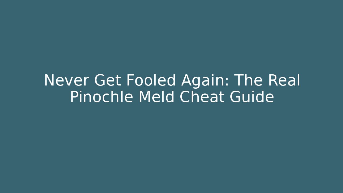 Never Get Fooled Again: The Real Pinochle Meld Cheat Guide - Critter Realm