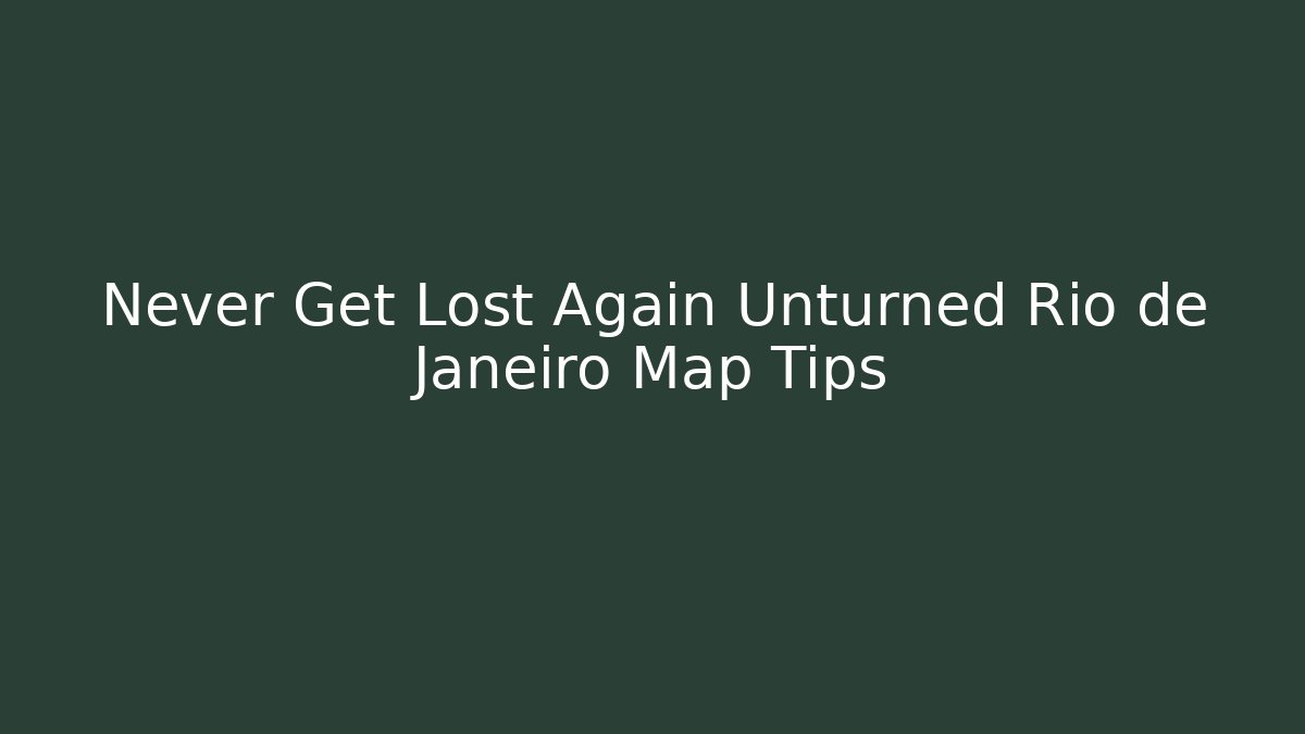 Never Get Lost Again Unturned Rio de Janeiro Map Tips