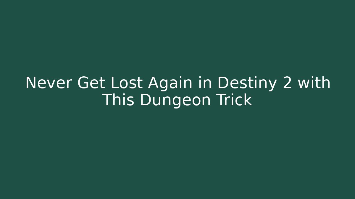 Never Get Lost Again in Destiny 2 with This Dungeon Trick