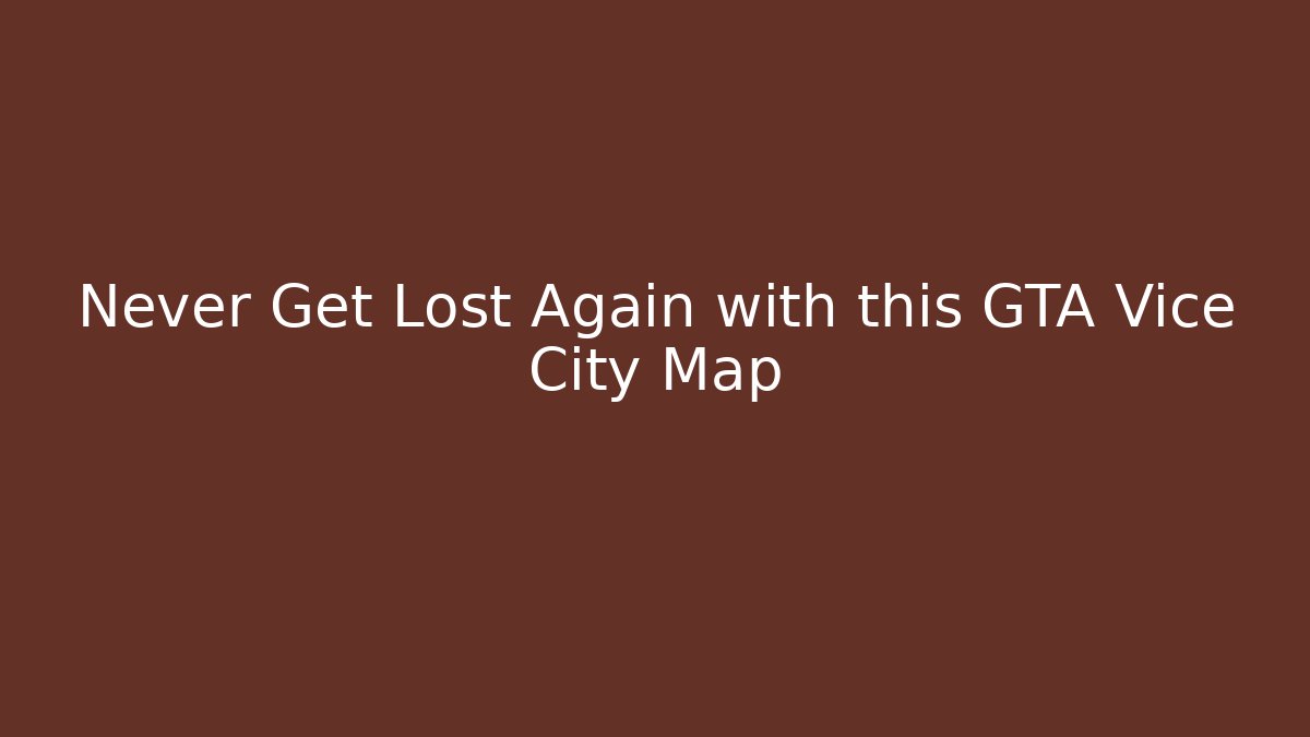 Never Get Lost Again with this GTA Vice City Map