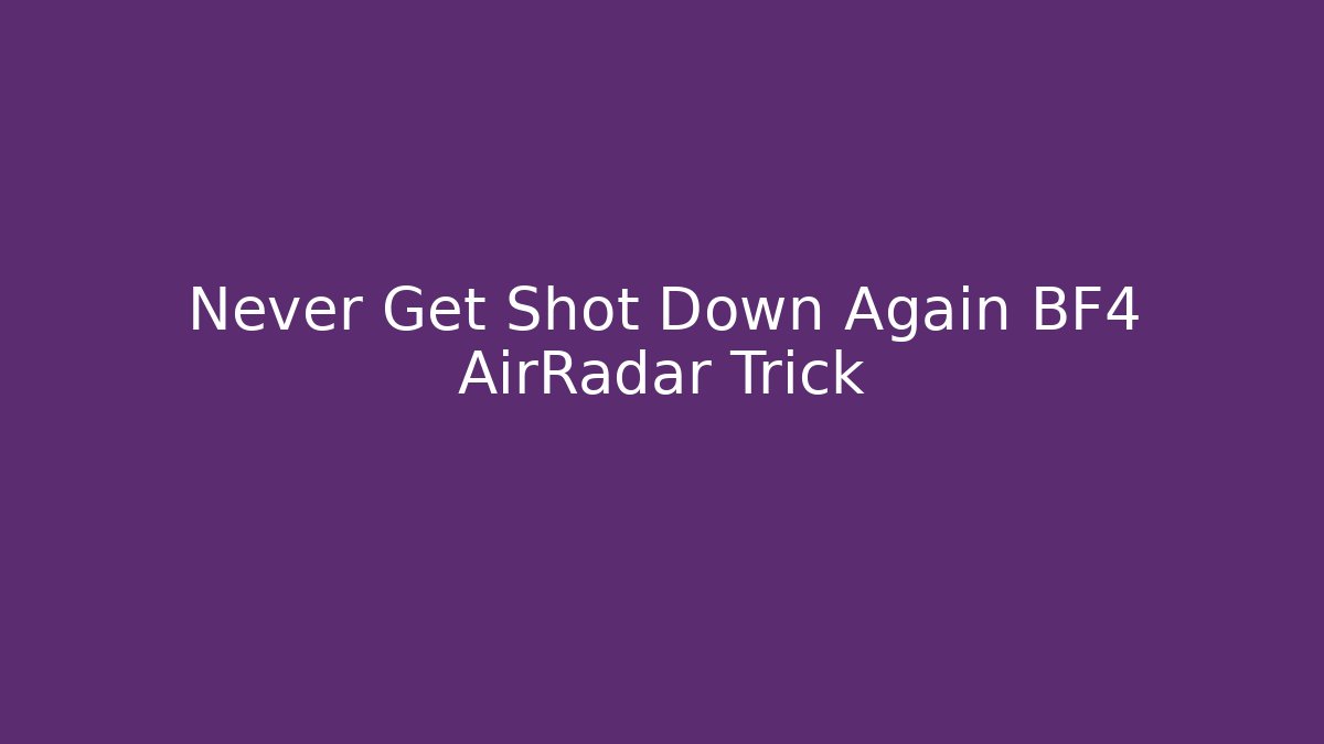 Never Get Shot Down Again BF4 AirRadar Trick - Critter Realm