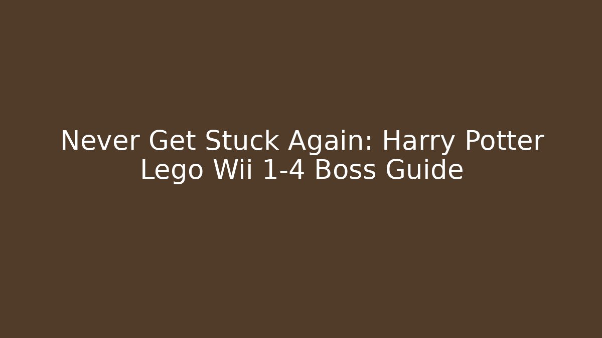 Never Get Stuck Again: Harry Potter Lego Wii 1-4 Boss Guide