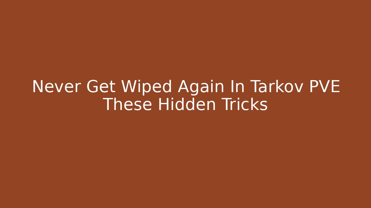 Never Get Wiped Again In Tarkov PVE These Hidden Tricks - Critter Realm