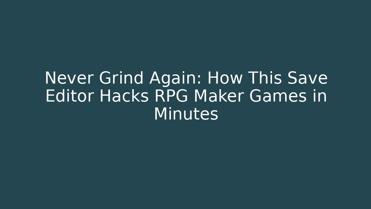 Never Grind Again: How This Save Editor Hacks RPG Maker Games in Minutes