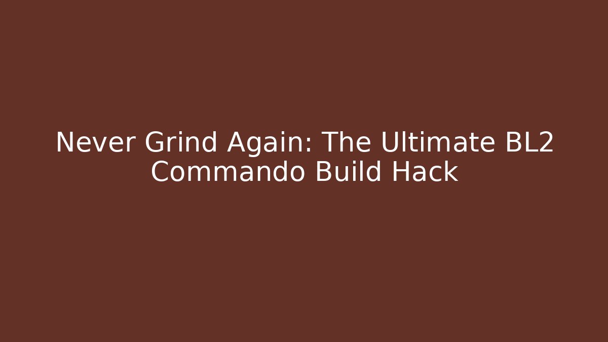 Never Grind Again: The Ultimate BL2 Commando Build Hack - Critter Realm