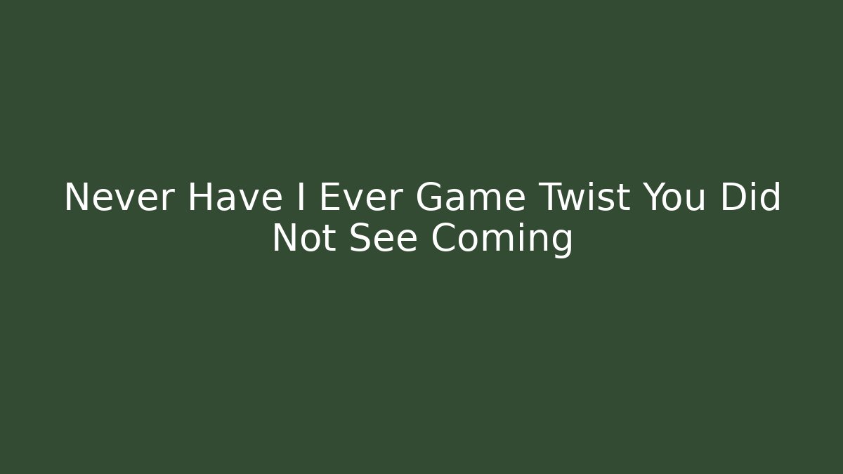 Never Have I Ever Game Twist You Did Not See Coming - Critter Realm