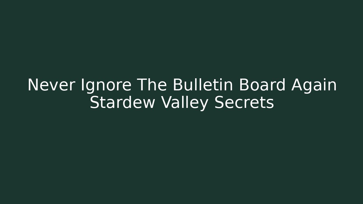 Never Ignore The Bulletin Board Again Stardew Valley Secrets - Critter Realm