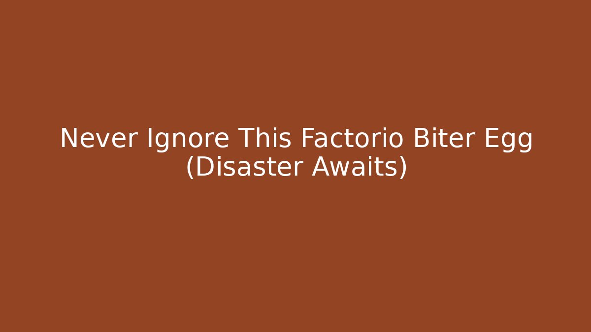 Never Ignore This Factorio Biter Egg (Disaster Awaits)