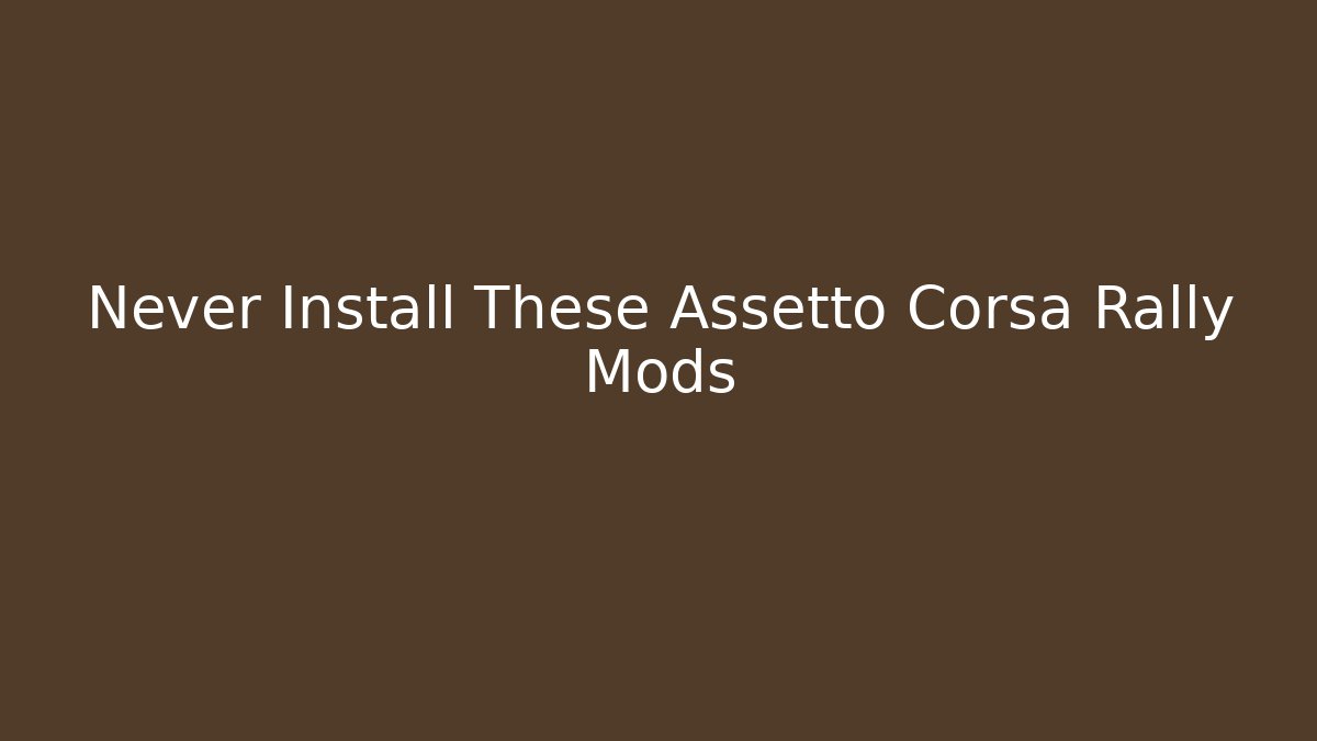Never Install These Assetto Corsa Rally Mods - Critter Realm