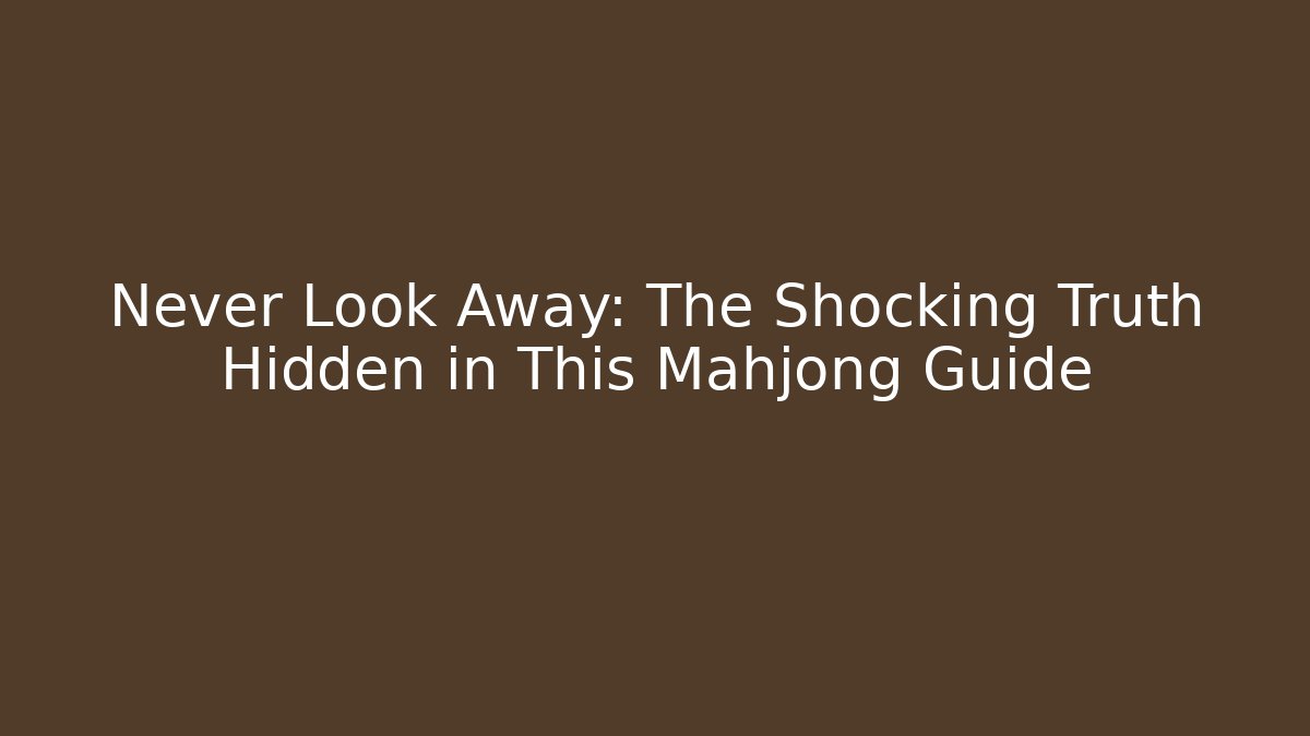 Never Look Away: The Shocking Truth Hidden in This Mahjong Guide