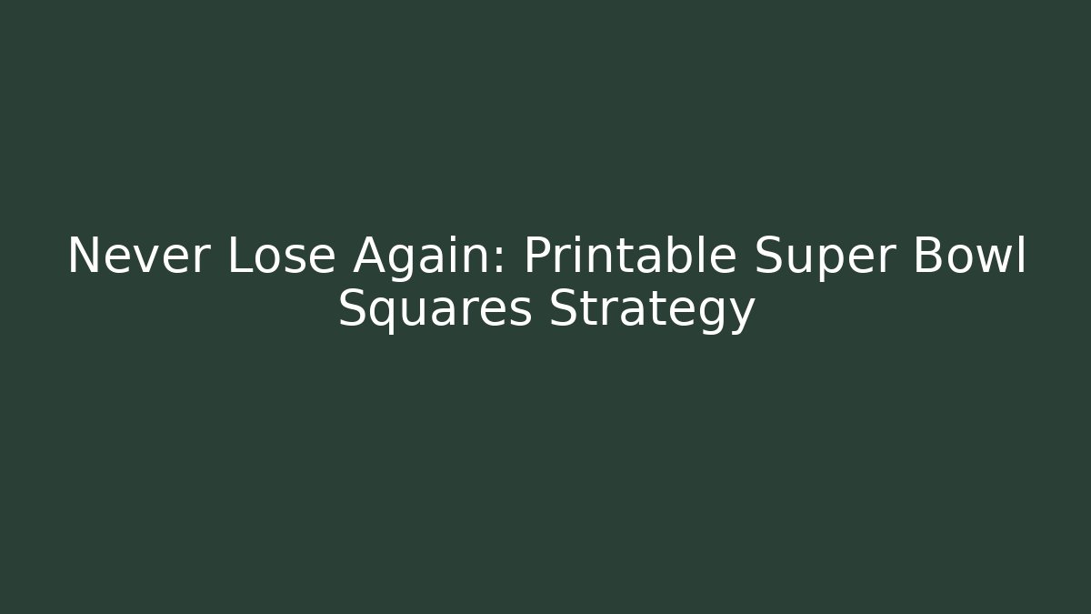 Never Lose Again: Printable Super Bowl Squares Strategy