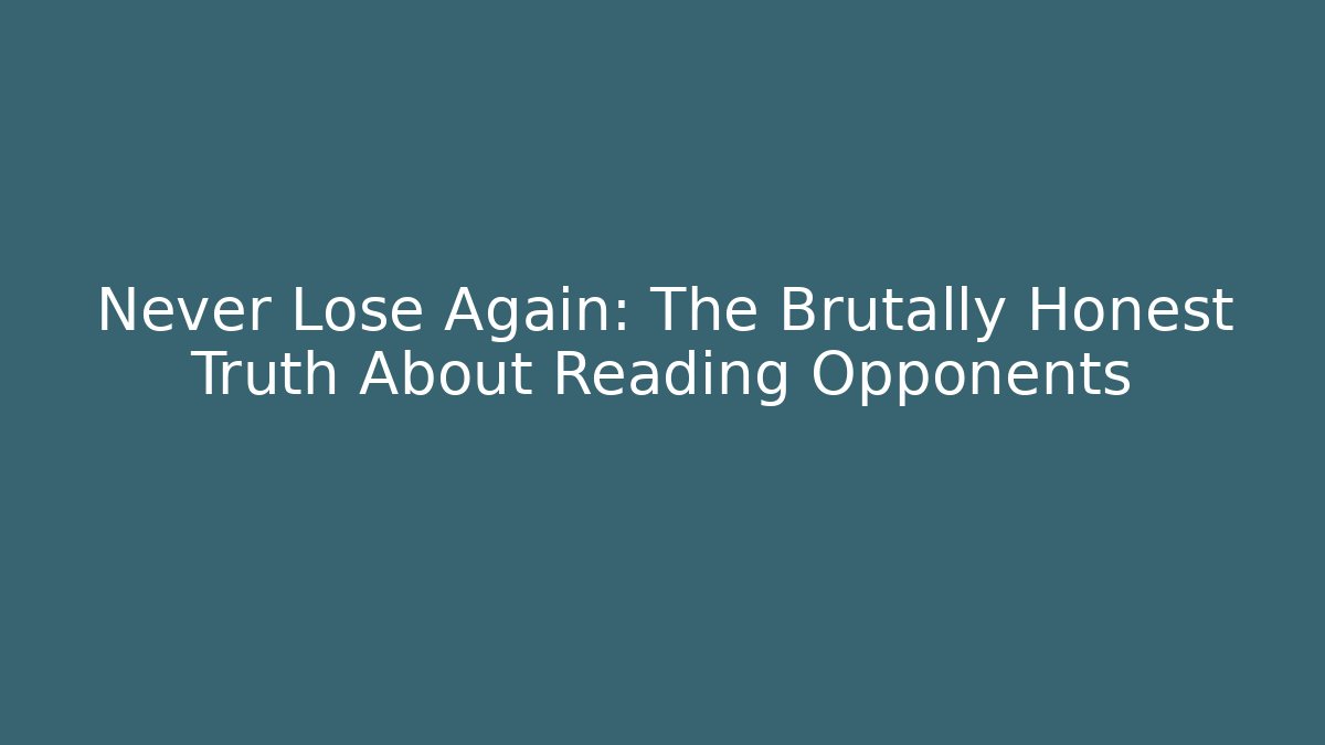 Never Lose Again: The Brutally Honest Truth About Reading Opponents