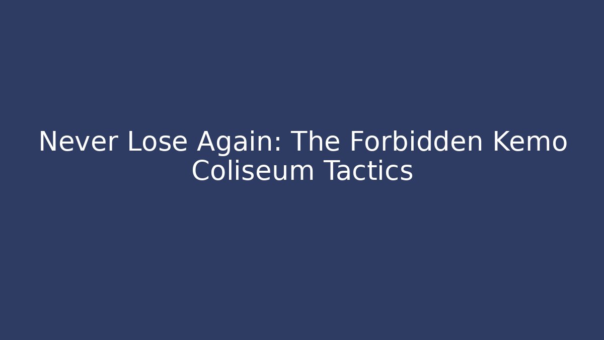 Never Lose Again: The Forbidden Kemo Coliseum Tactics