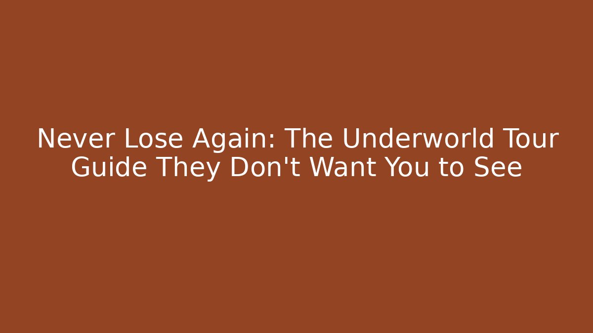 Never Lose Again: The Underworld Tour Guide They Don't Want You to See