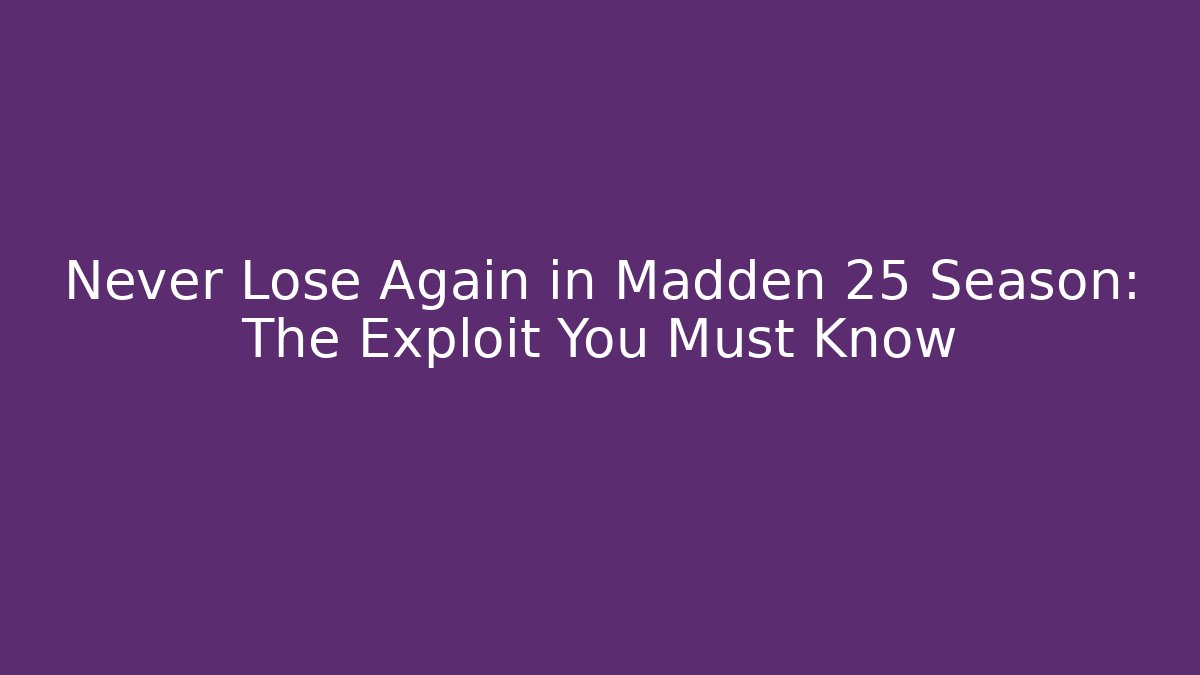 Never Lose Again in Madden 25 Season: The Exploit You Must Know