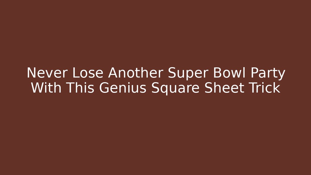 Never Lose Another Super Bowl Party With This Genius Square Sheet Trick