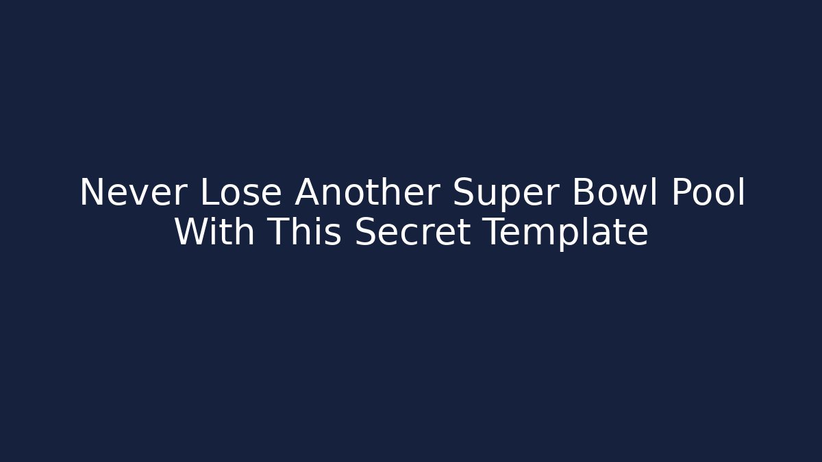 Never Lose Another Super Bowl Pool With This Secret Template