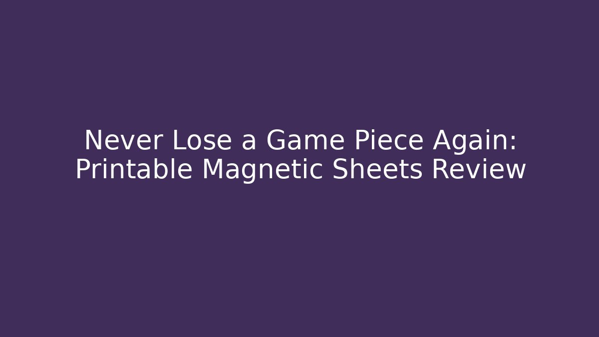 Never Lose a Game Piece Again: Printable Magnetic Sheets Review