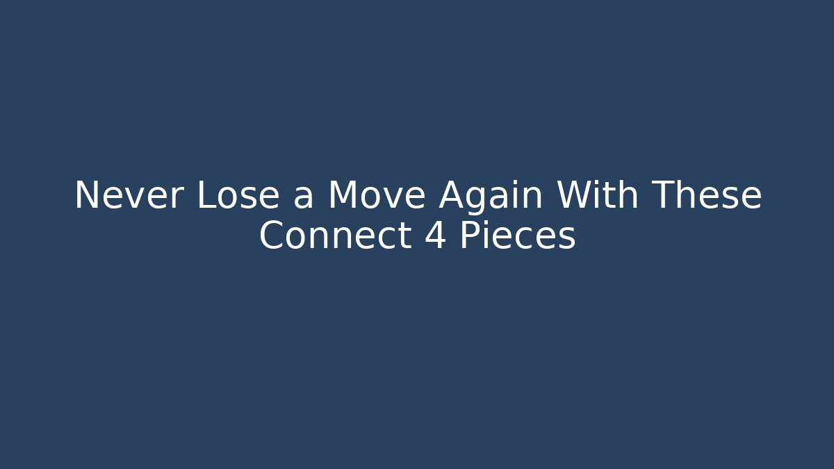 Never Lose a Move Again With These Connect 4 Pieces