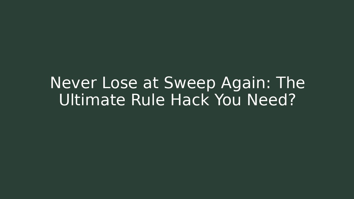Never Lose at Sweep Again: The Ultimate Rule Hack You Need? - Critter Realm