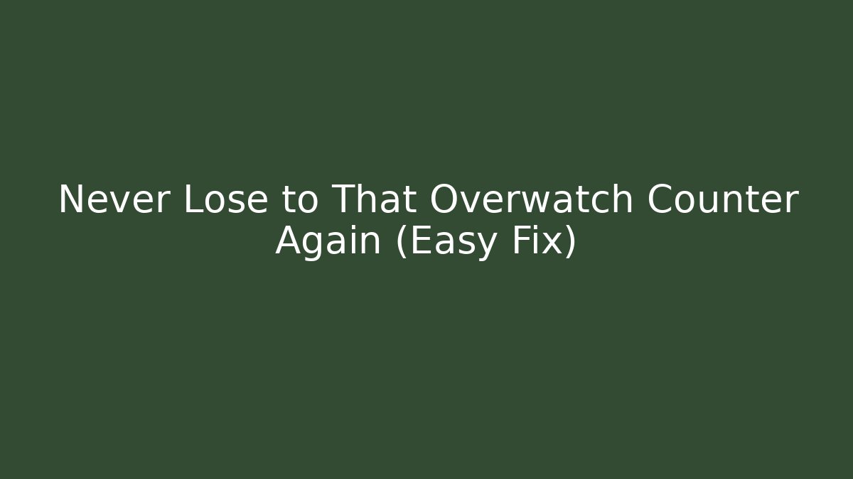 Never Lose to That Overwatch Counter Again (Easy Fix)