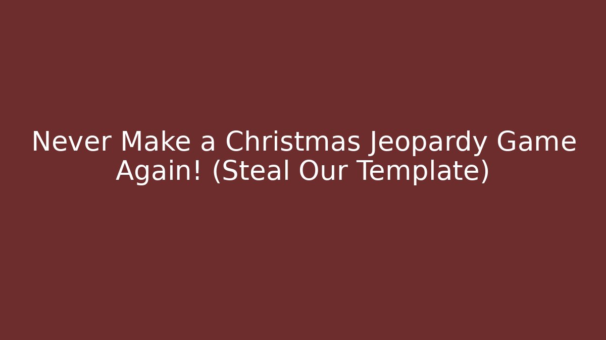 Never Make a Christmas Jeopardy Game Again! (Steal Our Template)