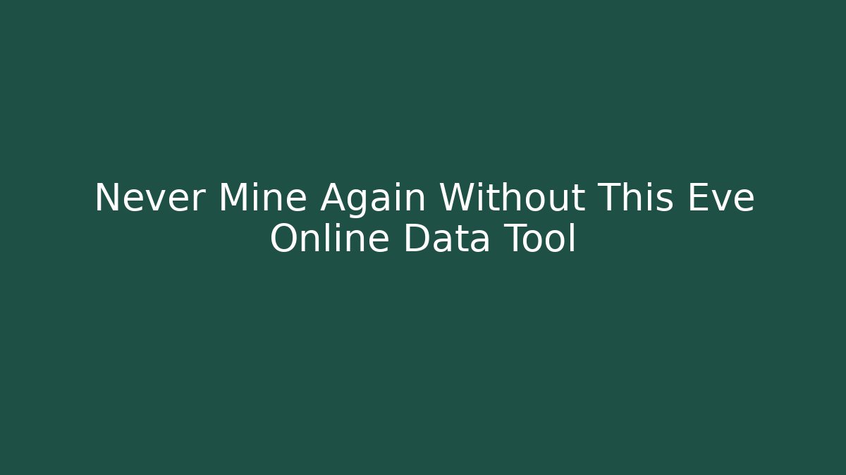 Never Mine Again Without This Eve Online Data Tool - Critter Realm