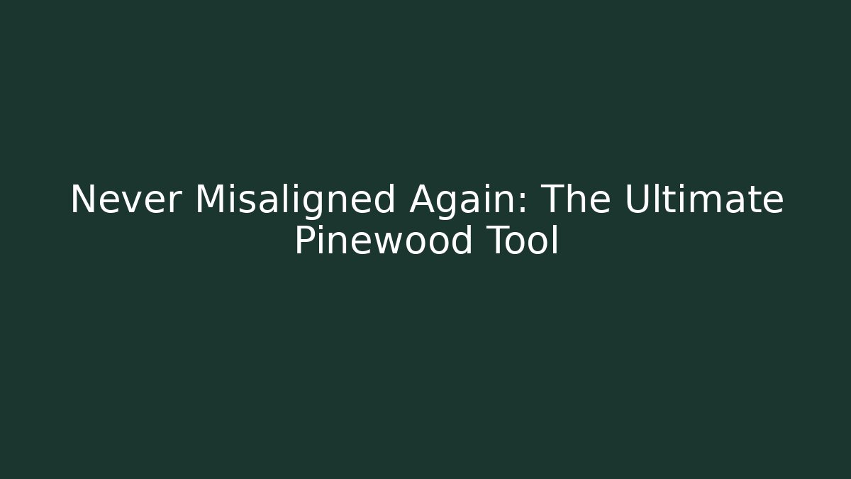 Never Misaligned Again: The Ultimate Pinewood Tool