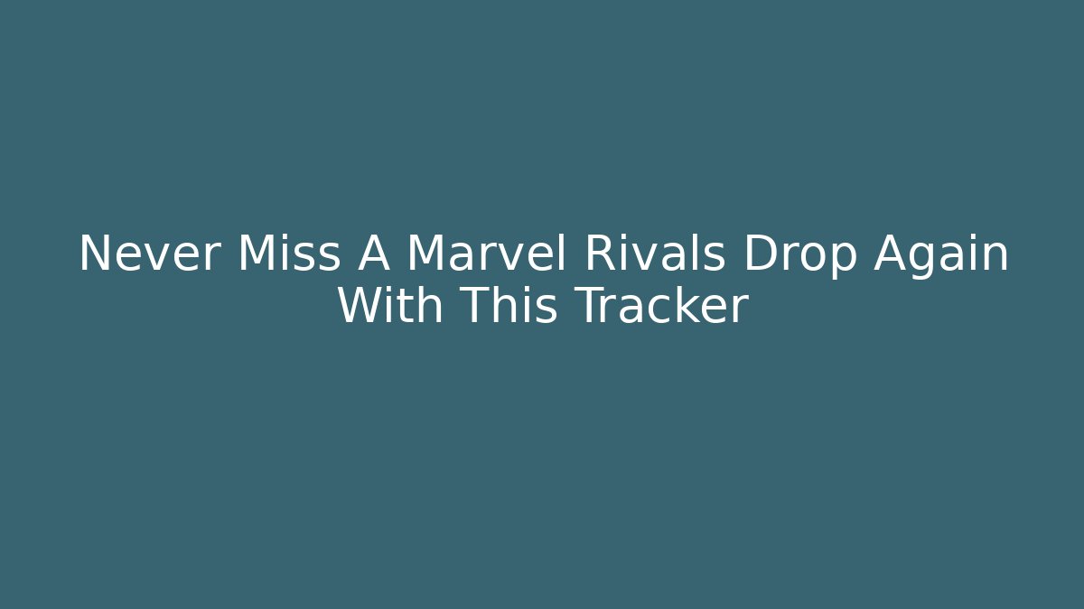 Never Miss A Marvel Rivals Drop Again With This Tracker