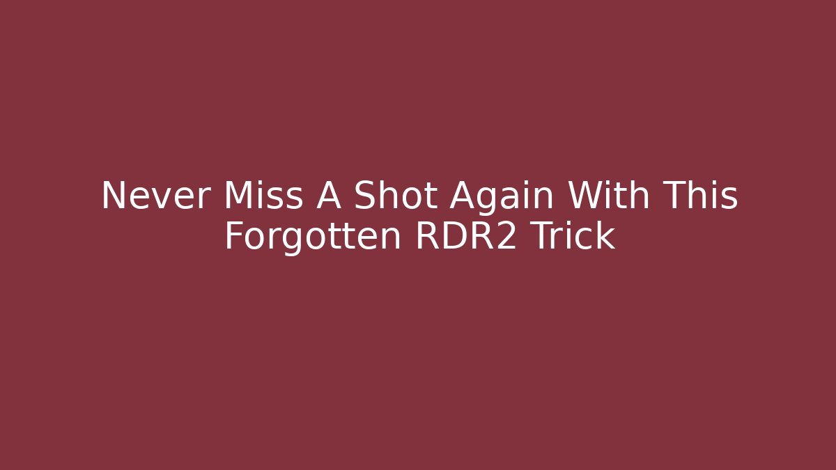 Never Miss A Shot Again With This Forgotten RDR2 Trick