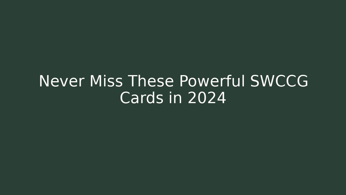 Never Miss These Powerful SWCCG Cards in 2024 - Critter Realm