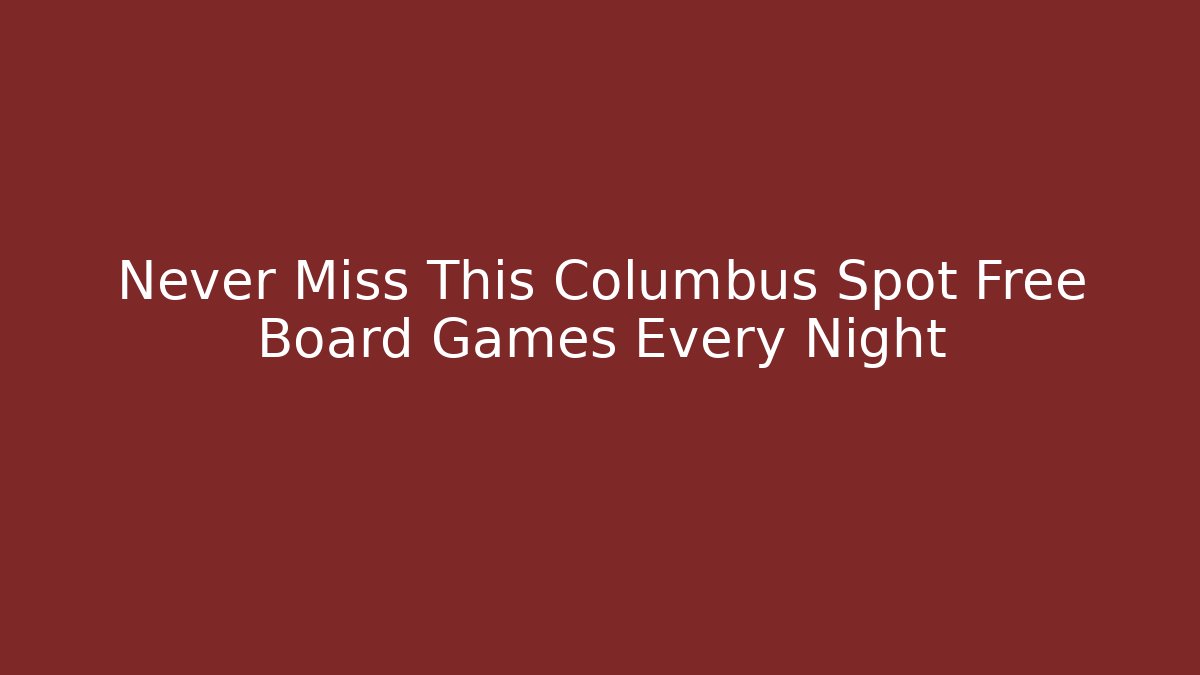 Never Miss This Columbus Spot Free Board Games Every Night