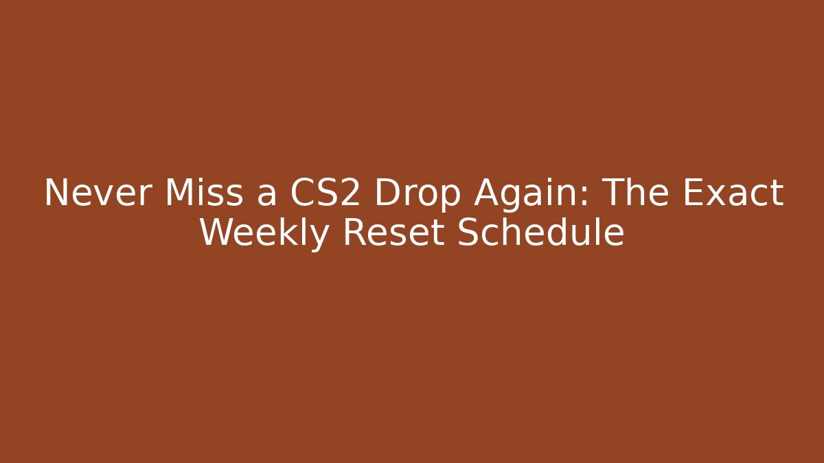 Never Miss a CS2 Drop Again: The Exact Weekly Reset Schedule - Critter Realm