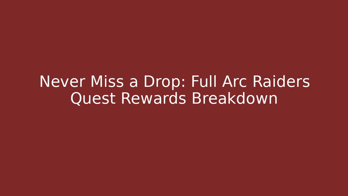 Never Miss a Drop: Full Arc Raiders Quest Rewards Breakdown - Critter Realm