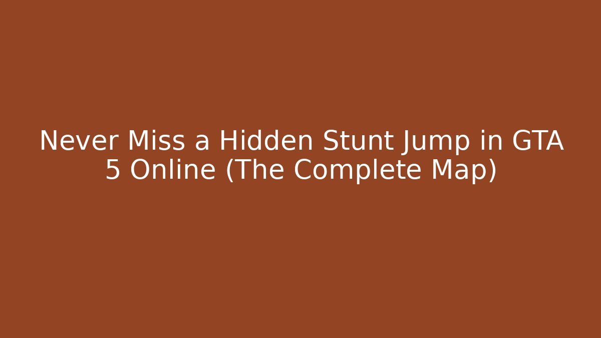 Never Miss a Hidden Stunt Jump in GTA 5 Online (The Complete Map)