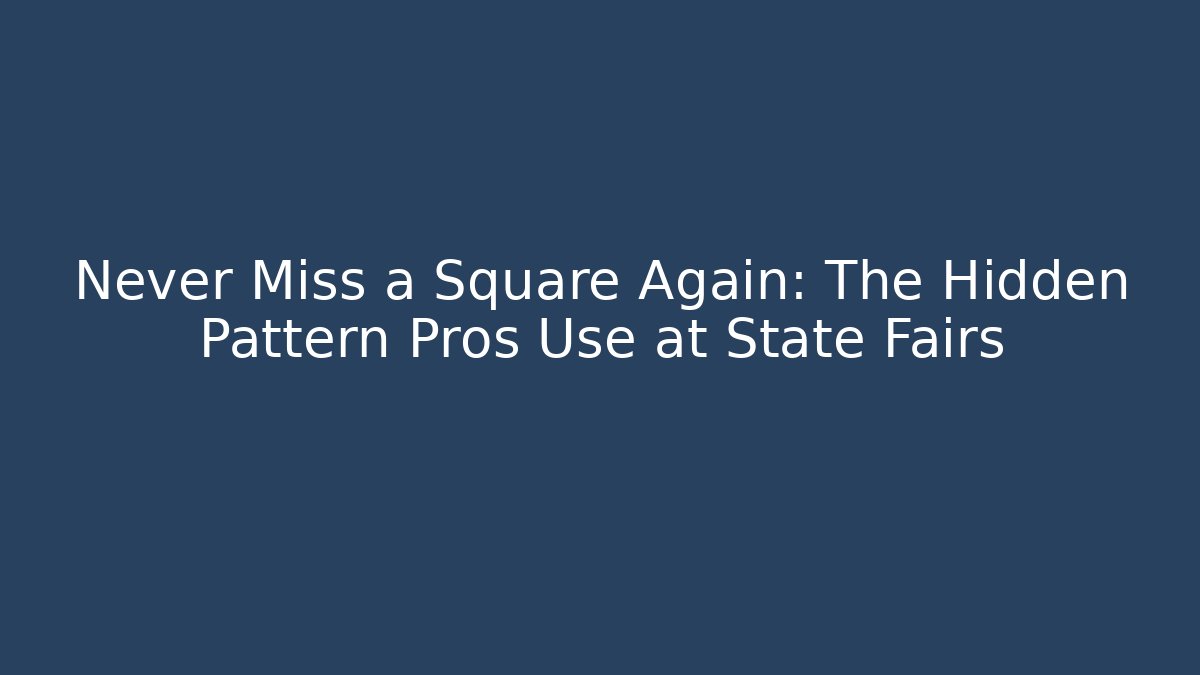 Never Miss a Square Again: The Hidden Pattern Pros Use at State Fairs