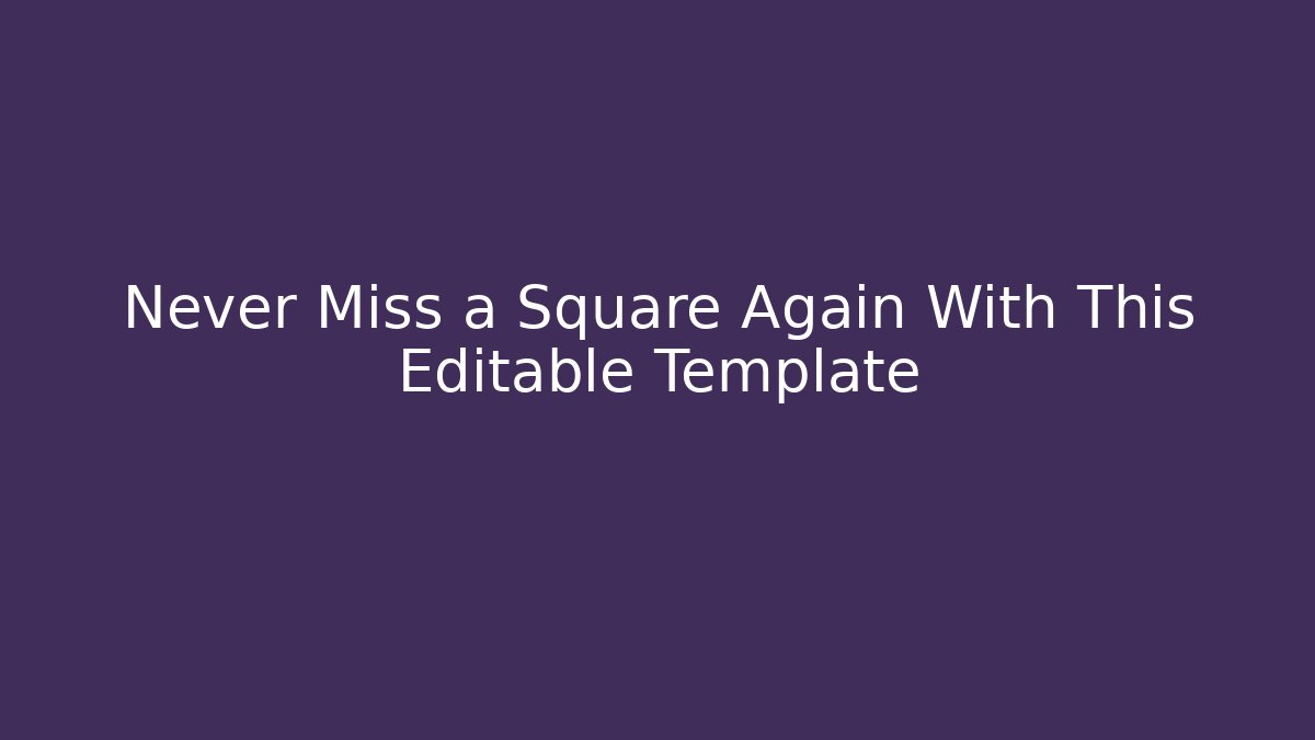 Never Miss a Square Again With This Editable Template