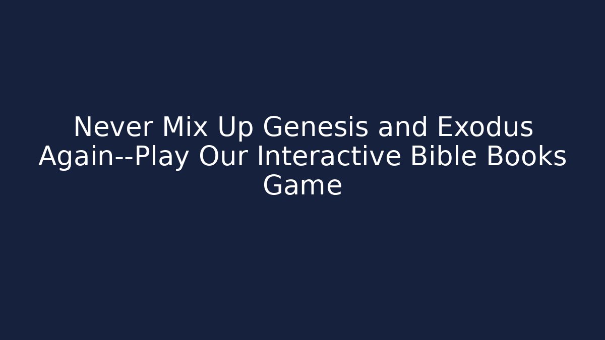 Never Mix Up Genesis and Exodus Again—Play Our Interactive Bible Books Game