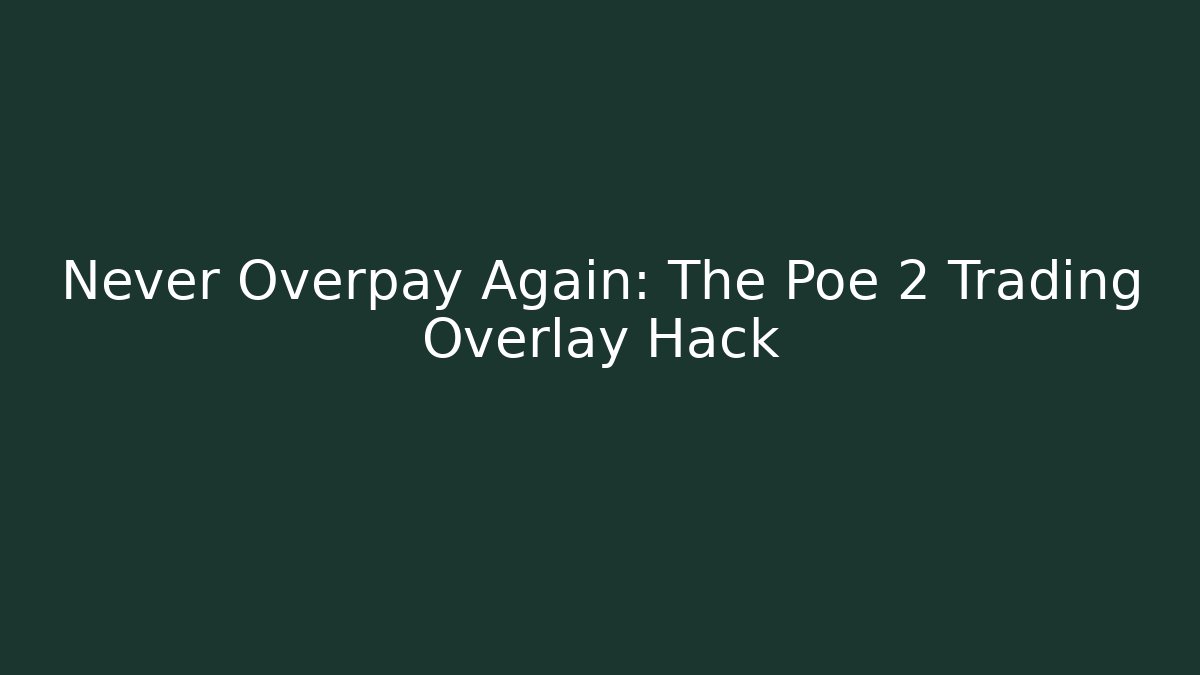 Never Overpay Again: The Poe 2 Trading Overlay Hack