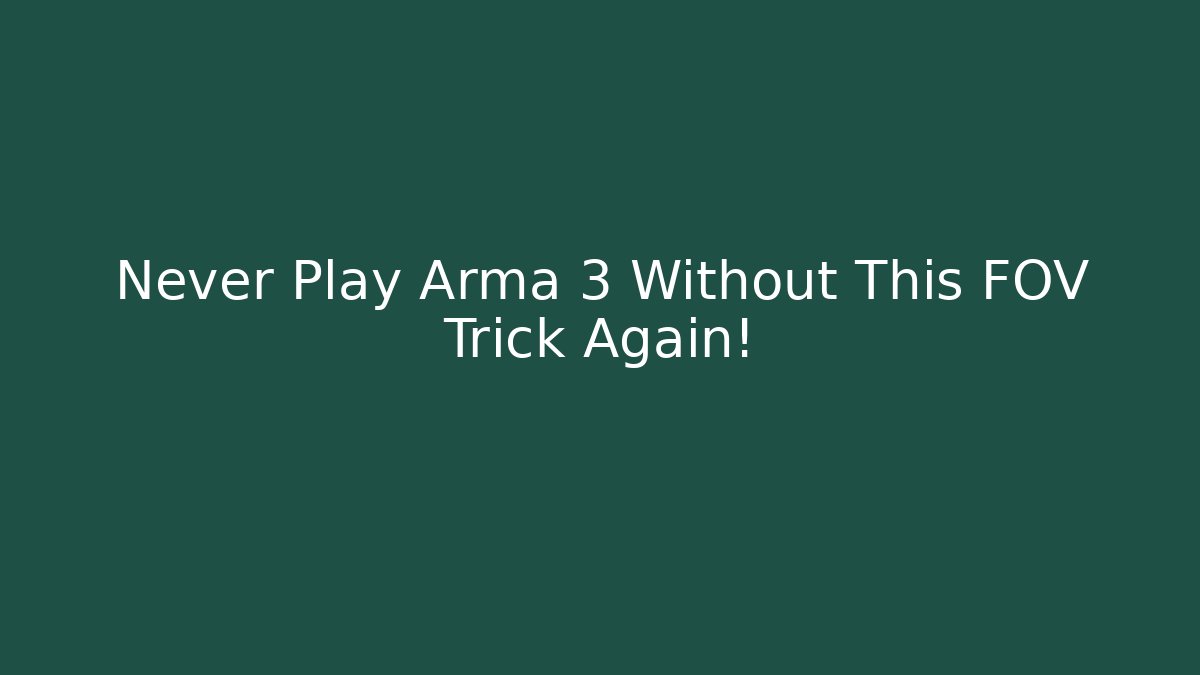 Never Play Arma 3 Without This FOV Trick Again!