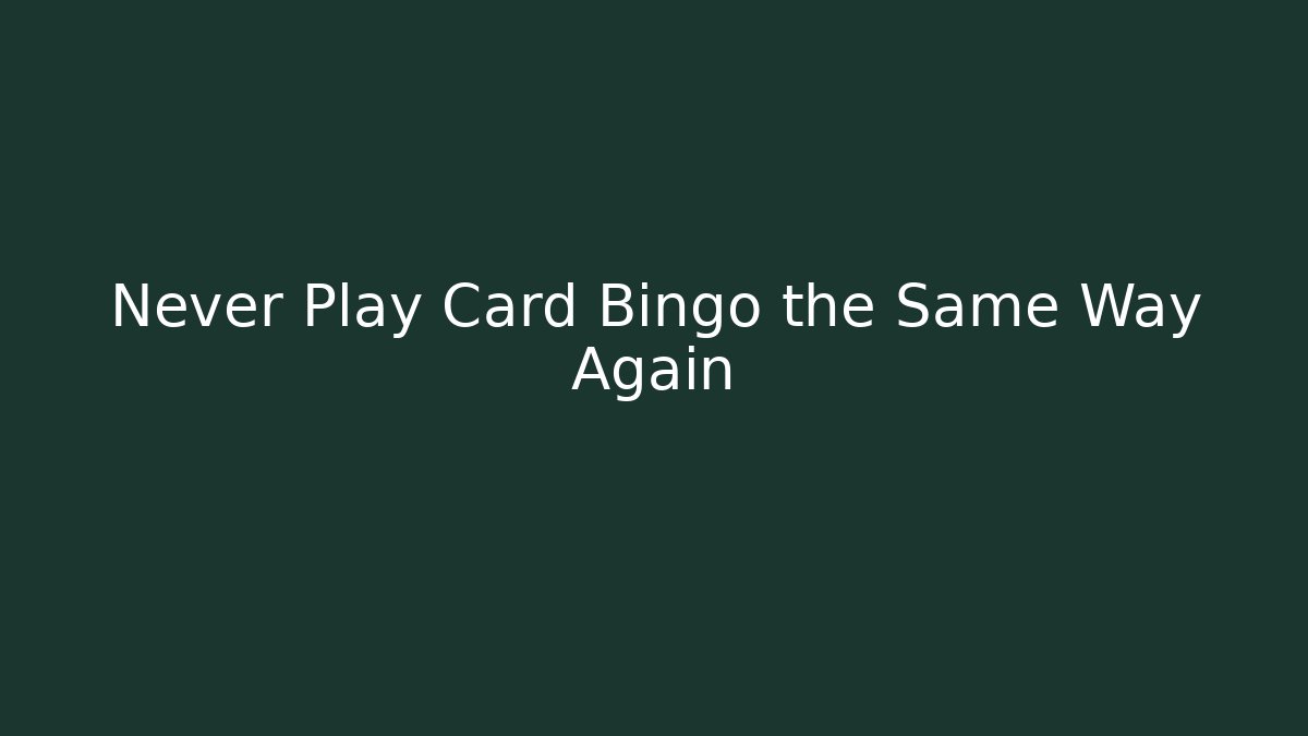 Never Play Card Bingo the Same Way Again