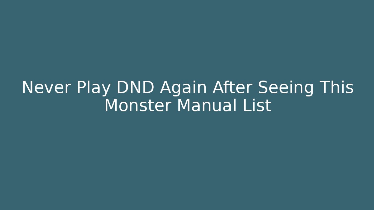 Never Play DND Again After Seeing This Monster Manual List