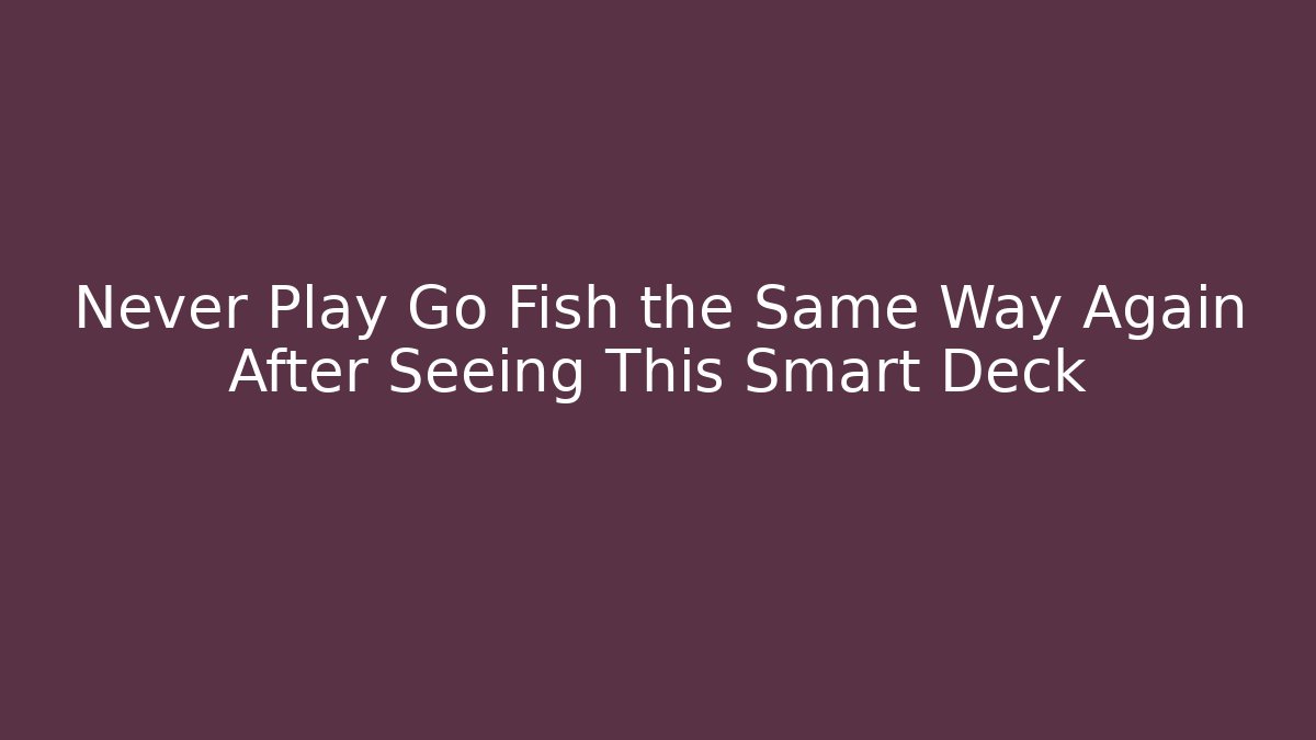 Never Play Go Fish the Same Way Again After Seeing This Smart Deck - Critter Realm