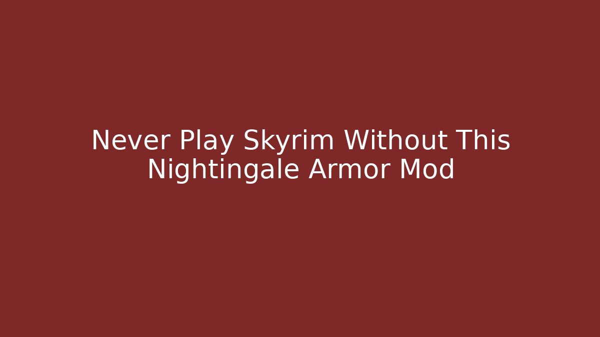 Never Play Skyrim Without This Nightingale Armor Mod