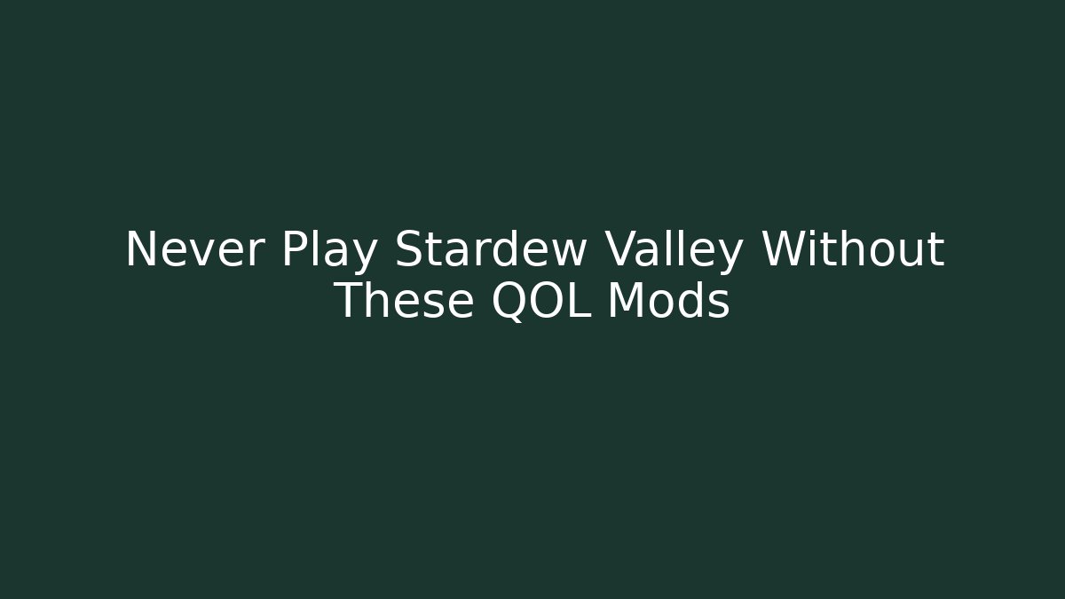 Never Play Stardew Valley Without These QOL Mods